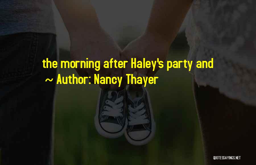 Nancy Thayer Quotes: The Morning After Haley's Party And
