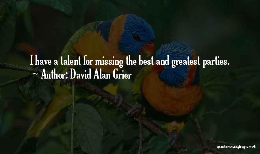 David Alan Grier Quotes: I Have A Talent For Missing The Best And Greatest Parties.