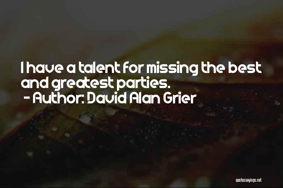 David Alan Grier Quotes: I Have A Talent For Missing The Best And Greatest Parties.