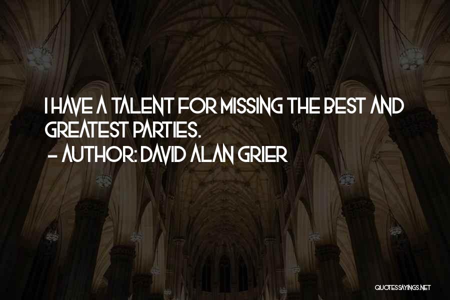 David Alan Grier Quotes: I Have A Talent For Missing The Best And Greatest Parties.