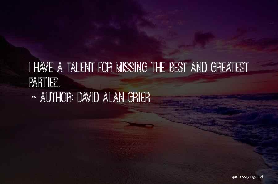 David Alan Grier Quotes: I Have A Talent For Missing The Best And Greatest Parties.