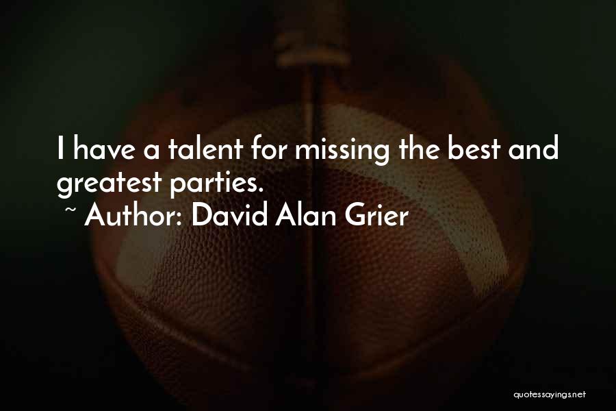 David Alan Grier Quotes: I Have A Talent For Missing The Best And Greatest Parties.