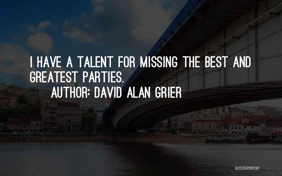 David Alan Grier Quotes: I Have A Talent For Missing The Best And Greatest Parties.