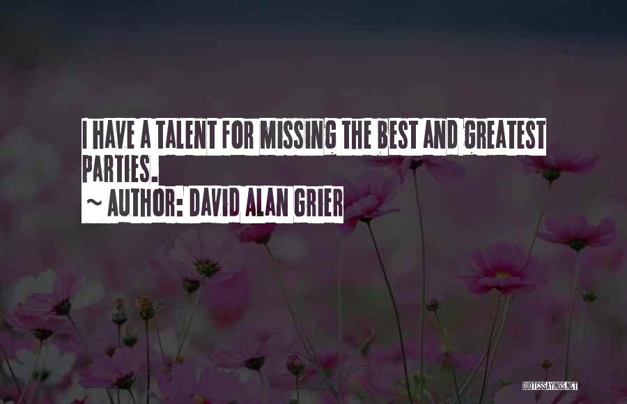 David Alan Grier Quotes: I Have A Talent For Missing The Best And Greatest Parties.