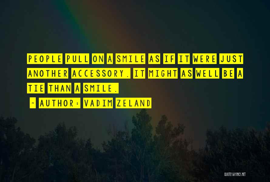 Vadim Zeland Quotes: People Pull On A Smile As If It Were Just Another Accessory. It Might As Well Be A Tie Than
