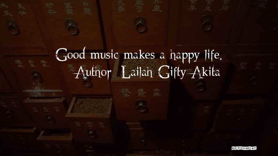 Lailah Gifty Akita Quotes: Good Music Makes A Happy Life.