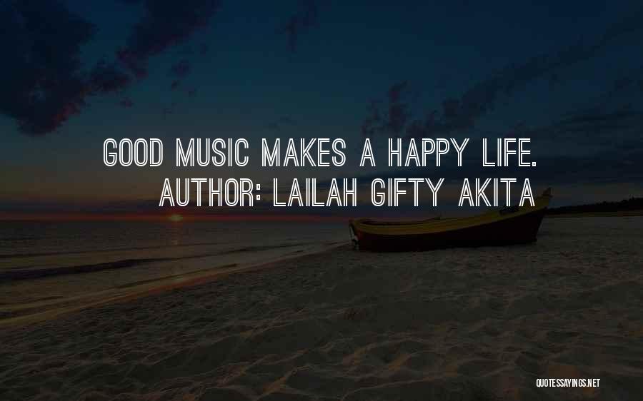 Lailah Gifty Akita Quotes: Good Music Makes A Happy Life.