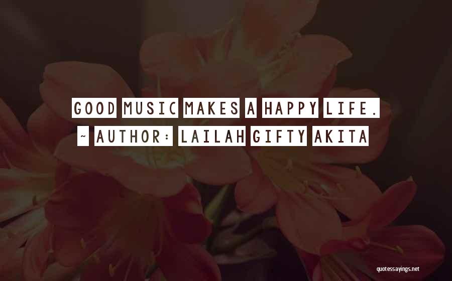 Lailah Gifty Akita Quotes: Good Music Makes A Happy Life.