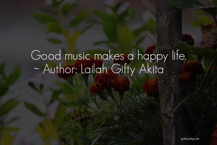 Lailah Gifty Akita Quotes: Good Music Makes A Happy Life.