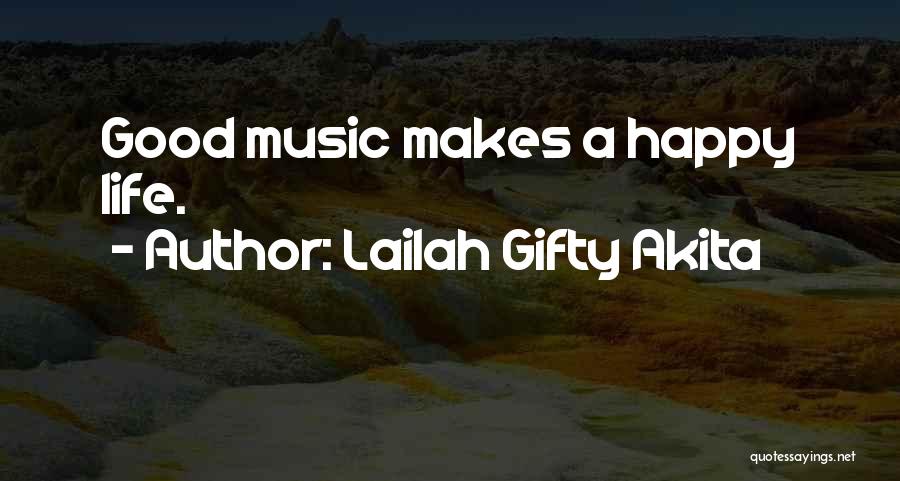 Lailah Gifty Akita Quotes: Good Music Makes A Happy Life.