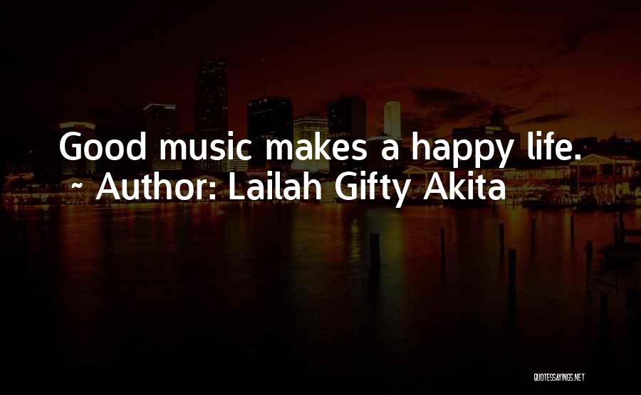 Lailah Gifty Akita Quotes: Good Music Makes A Happy Life.