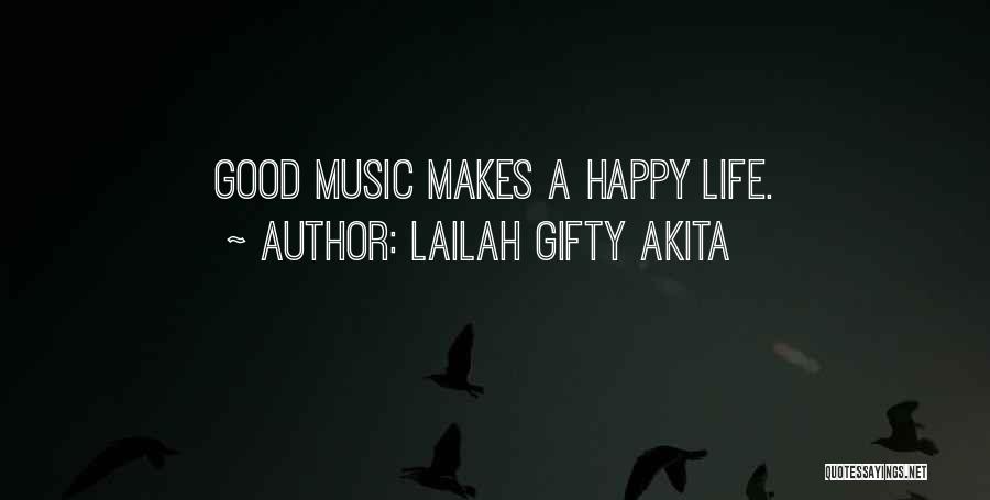 Lailah Gifty Akita Quotes: Good Music Makes A Happy Life.