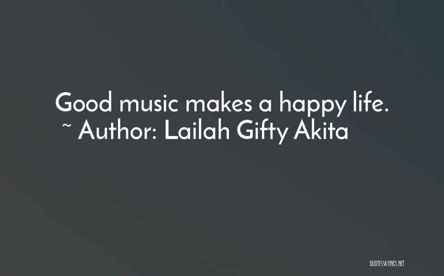 Lailah Gifty Akita Quotes: Good Music Makes A Happy Life.