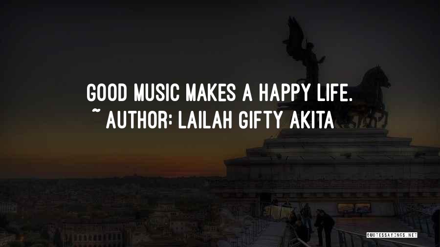 Lailah Gifty Akita Quotes: Good Music Makes A Happy Life.