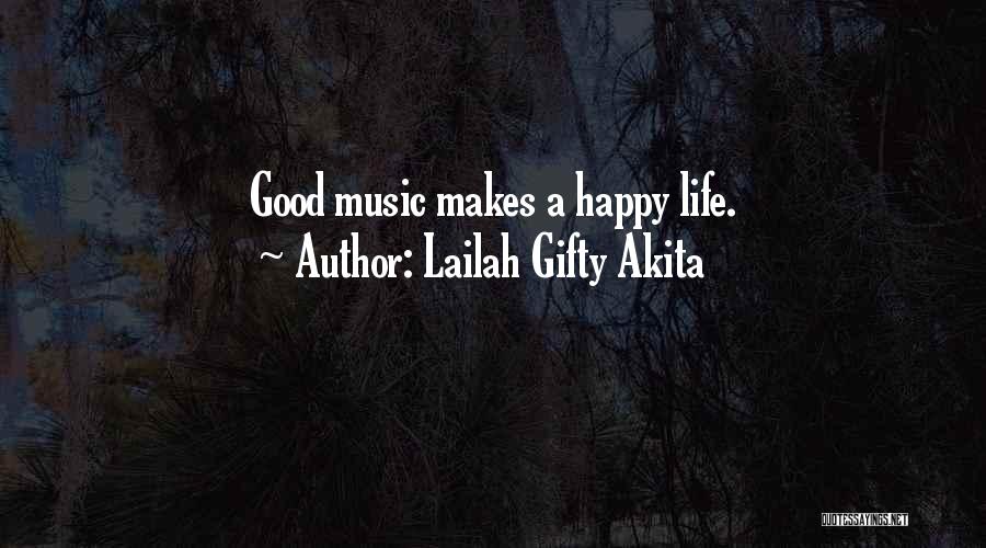 Lailah Gifty Akita Quotes: Good Music Makes A Happy Life.