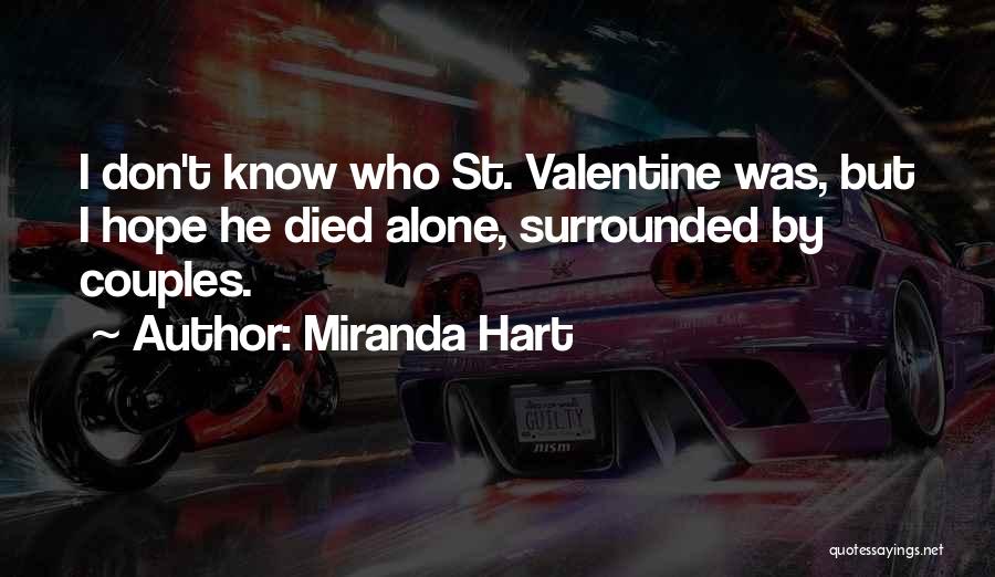 Miranda Hart Quotes: I Don't Know Who St. Valentine Was, But I Hope He Died Alone, Surrounded By Couples.