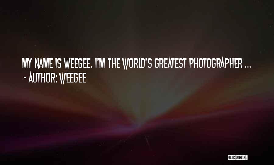 Weegee Quotes: My Name Is Weegee. I'm The World's Greatest Photographer ...