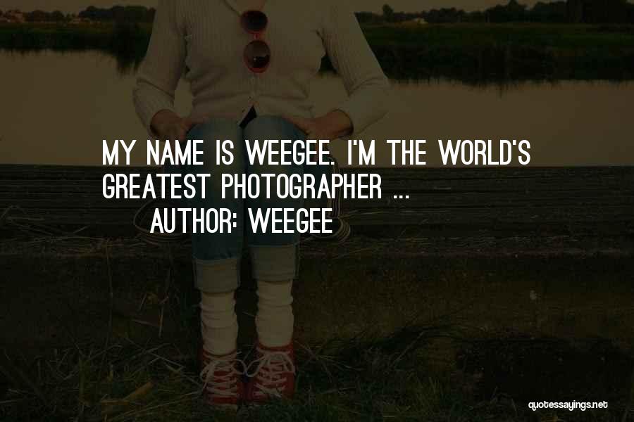 Weegee Quotes: My Name Is Weegee. I'm The World's Greatest Photographer ...