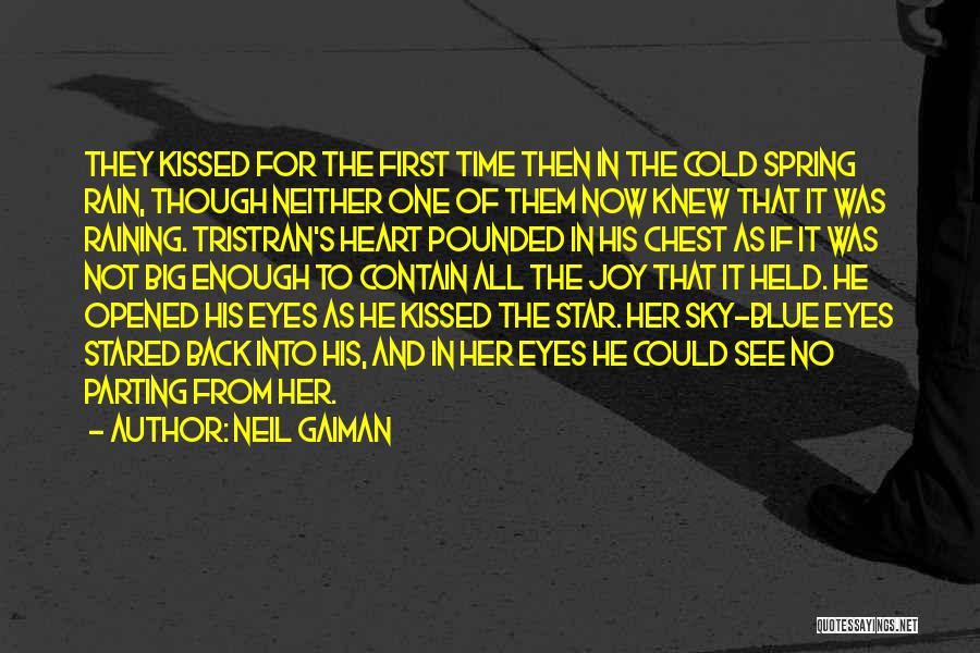 Neil Gaiman Quotes: They Kissed For The First Time Then In The Cold Spring Rain, Though Neither One Of Them Now Knew That