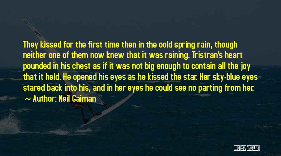 Neil Gaiman Quotes: They Kissed For The First Time Then In The Cold Spring Rain, Though Neither One Of Them Now Knew That