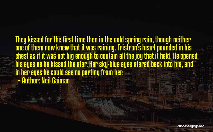 Neil Gaiman Quotes: They Kissed For The First Time Then In The Cold Spring Rain, Though Neither One Of Them Now Knew That