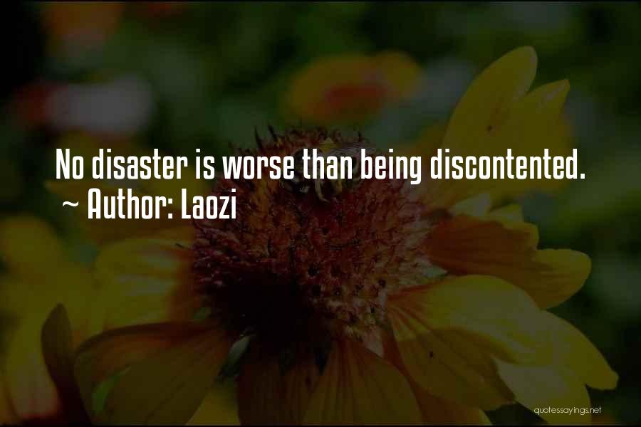 Laozi Quotes: No Disaster Is Worse Than Being Discontented.