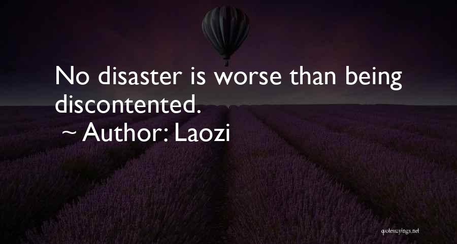 Laozi Quotes: No Disaster Is Worse Than Being Discontented.