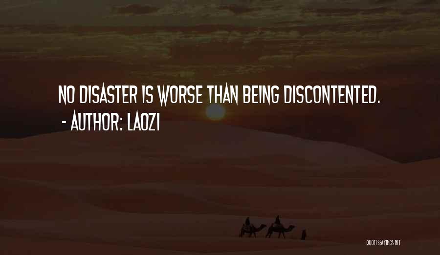 Laozi Quotes: No Disaster Is Worse Than Being Discontented.