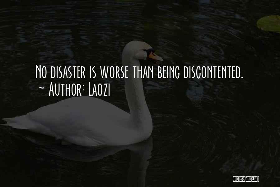 Laozi Quotes: No Disaster Is Worse Than Being Discontented.