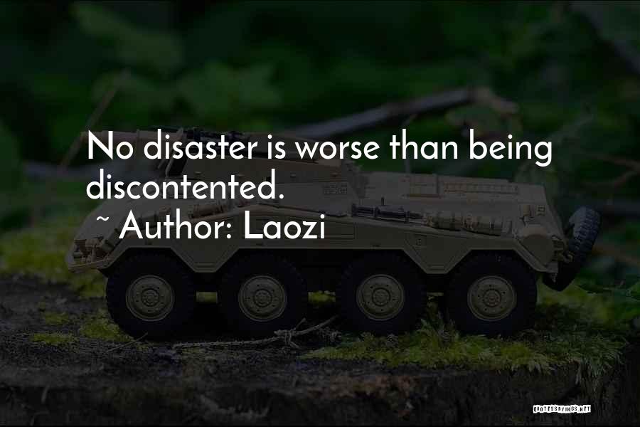 Laozi Quotes: No Disaster Is Worse Than Being Discontented.