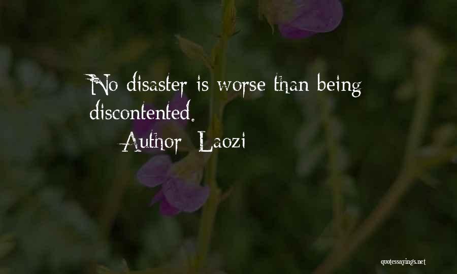 Laozi Quotes: No Disaster Is Worse Than Being Discontented.