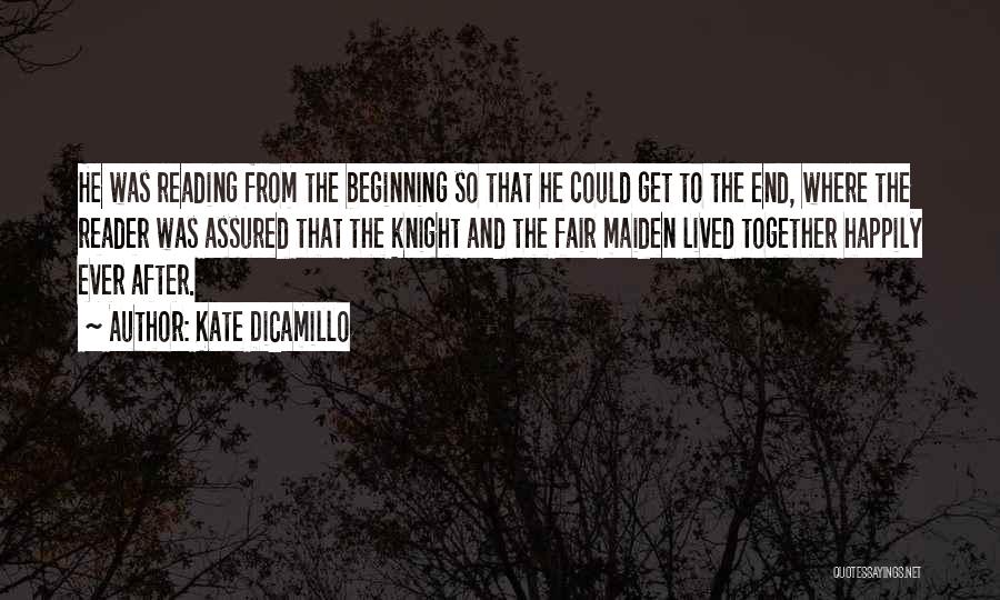 Kate DiCamillo Quotes: He Was Reading From The Beginning So That He Could Get To The End, Where The Reader Was Assured That