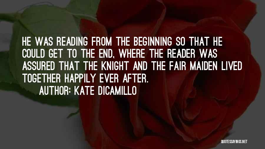 Kate DiCamillo Quotes: He Was Reading From The Beginning So That He Could Get To The End, Where The Reader Was Assured That