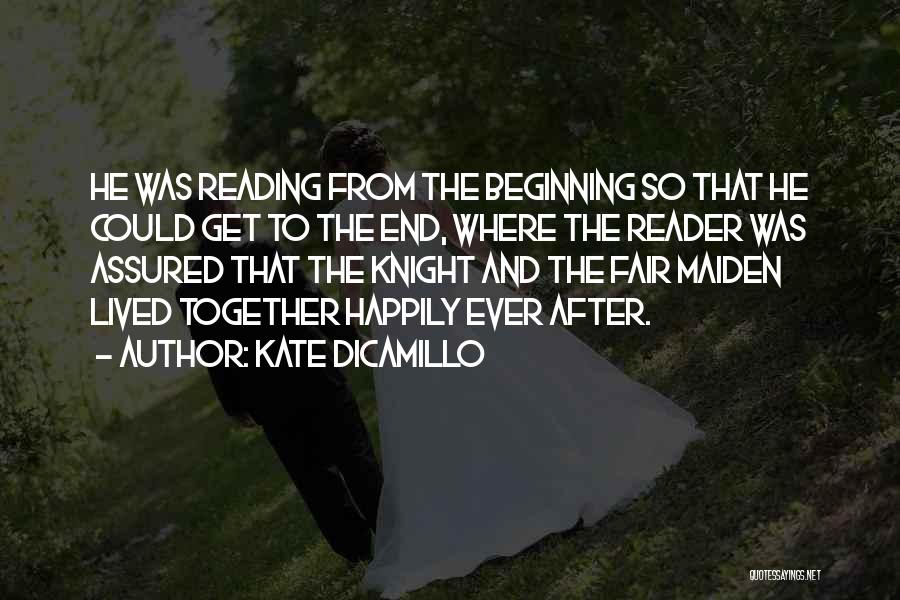 Kate DiCamillo Quotes: He Was Reading From The Beginning So That He Could Get To The End, Where The Reader Was Assured That