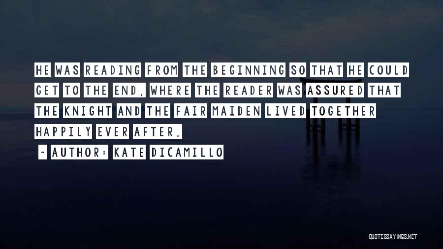 Kate DiCamillo Quotes: He Was Reading From The Beginning So That He Could Get To The End, Where The Reader Was Assured That