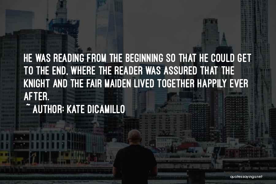 Kate DiCamillo Quotes: He Was Reading From The Beginning So That He Could Get To The End, Where The Reader Was Assured That