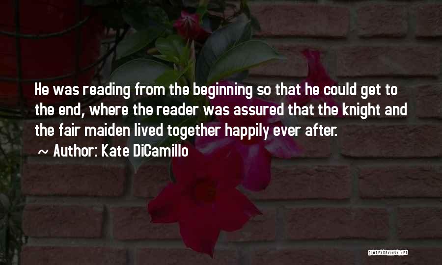 Kate DiCamillo Quotes: He Was Reading From The Beginning So That He Could Get To The End, Where The Reader Was Assured That