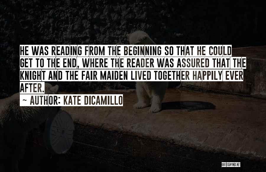 Kate DiCamillo Quotes: He Was Reading From The Beginning So That He Could Get To The End, Where The Reader Was Assured That