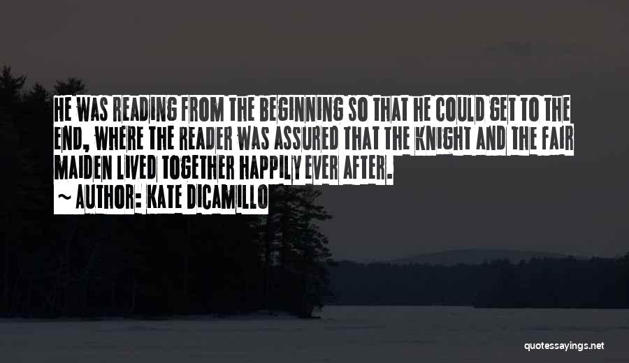 Kate DiCamillo Quotes: He Was Reading From The Beginning So That He Could Get To The End, Where The Reader Was Assured That