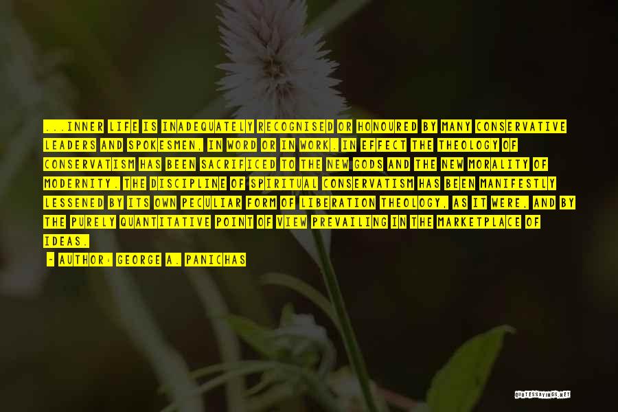 George A. Panichas Quotes: ...inner Life Is Inadequately Recognised Or Honoured By Many Conservative Leaders And Spokesmen, In Word Or In Work. In Effect