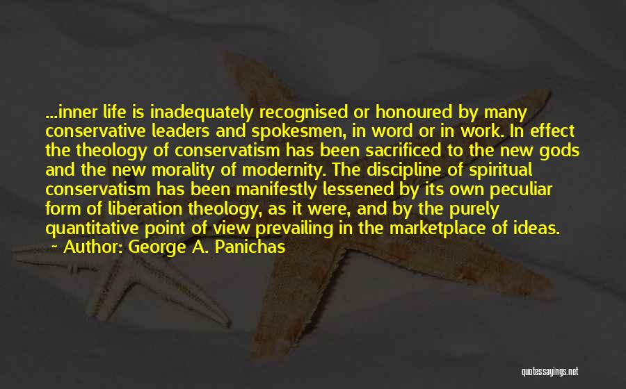 George A. Panichas Quotes: ...inner Life Is Inadequately Recognised Or Honoured By Many Conservative Leaders And Spokesmen, In Word Or In Work. In Effect