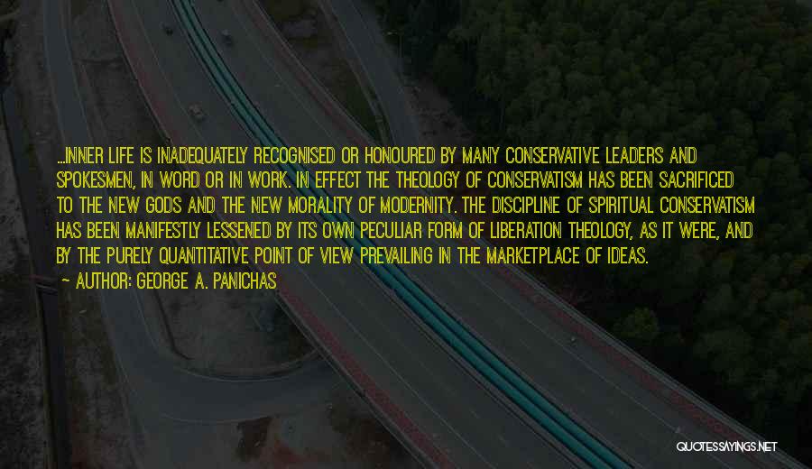 George A. Panichas Quotes: ...inner Life Is Inadequately Recognised Or Honoured By Many Conservative Leaders And Spokesmen, In Word Or In Work. In Effect