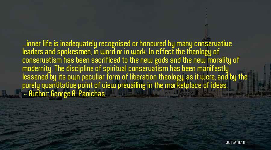 George A. Panichas Quotes: ...inner Life Is Inadequately Recognised Or Honoured By Many Conservative Leaders And Spokesmen, In Word Or In Work. In Effect