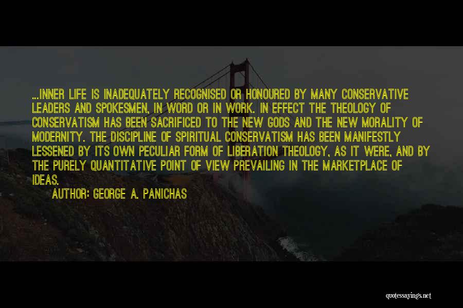George A. Panichas Quotes: ...inner Life Is Inadequately Recognised Or Honoured By Many Conservative Leaders And Spokesmen, In Word Or In Work. In Effect
