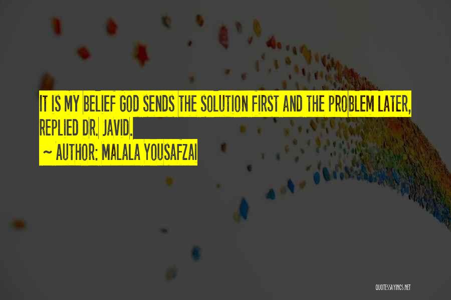 Malala Yousafzai Quotes: It Is My Belief God Sends The Solution First And The Problem Later, Replied Dr. Javid.