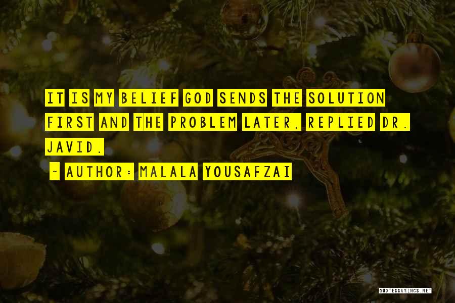 Malala Yousafzai Quotes: It Is My Belief God Sends The Solution First And The Problem Later, Replied Dr. Javid.