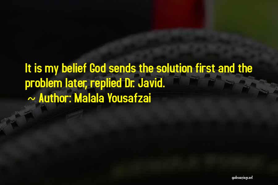 Malala Yousafzai Quotes: It Is My Belief God Sends The Solution First And The Problem Later, Replied Dr. Javid.