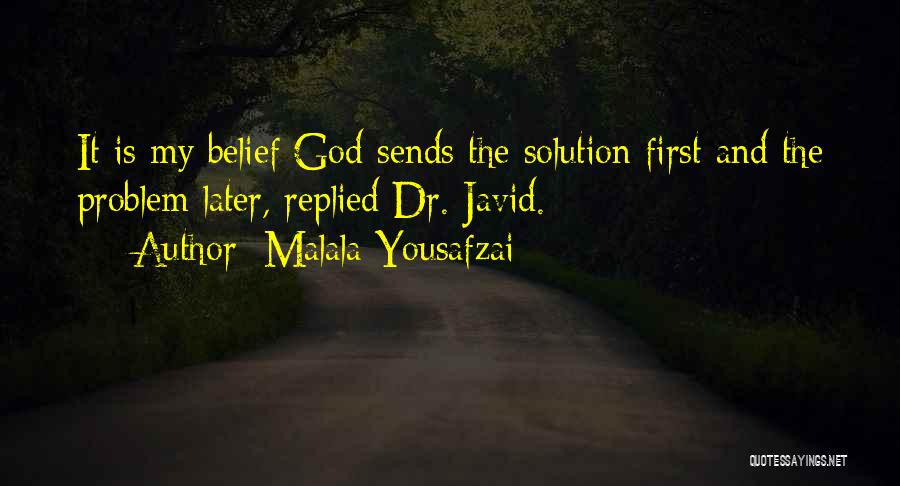 Malala Yousafzai Quotes: It Is My Belief God Sends The Solution First And The Problem Later, Replied Dr. Javid.