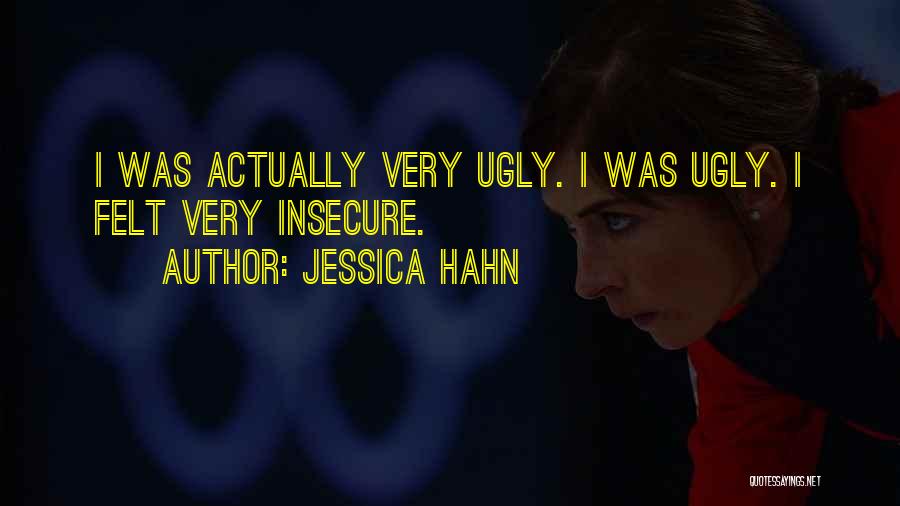 Jessica Hahn Quotes: I Was Actually Very Ugly. I Was Ugly. I Felt Very Insecure.