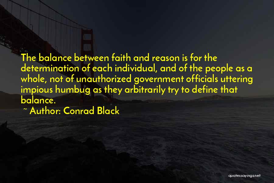 Conrad Black Quotes: The Balance Between Faith And Reason Is For The Determination Of Each Individual, And Of The People As A Whole,